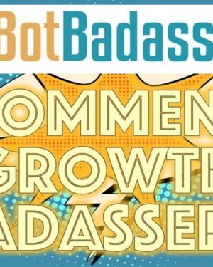 Comment Growth Badassery by Bot Badassery