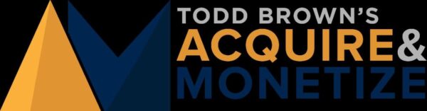 Acquire and Monetize by Todd Brown