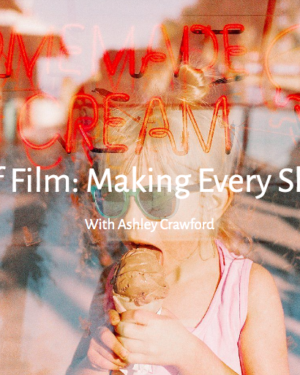 The Art of Film Making Every Shot Count with Ashley Crawford