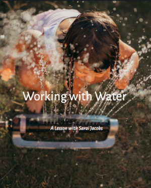 Working with Water A Lesson with Sarai Jacobs