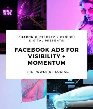 Facebook Ads Visibility + Momentum By Sharon Gutierrez