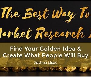 The Best Way To Market Research It: Find Your Golden Idea & Create What People Will Buy By Joshua Lisec
