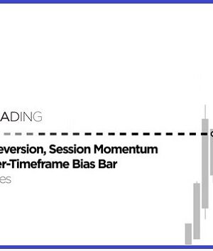 Price Reversion, Session Momentum & Higher-Timeframe Bias-Bar Strategies