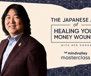 Mindvalley – The Japanese Art of Healing Your Money Wounds with Ken Honda