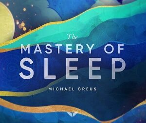 The Mastery Of Sleep With Dr. Michael Breus – Mindvalley