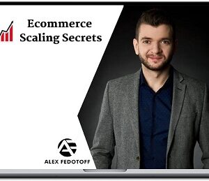 Alex Fedotoff – Ecommerce Scaling Secrets 2019