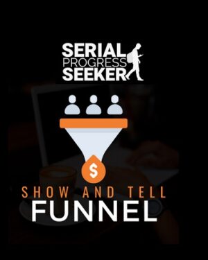 The Show and Tell Funnel – Serial Progress Seeker
