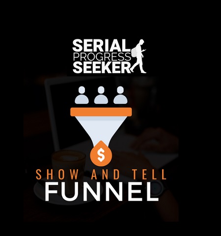 The Show and Tell Funnel - Serial Progress Seeker