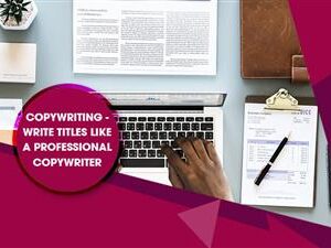 Copywriting : Write Titles Like A Professional Copywriter