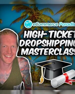 High-Ticket Drop Shipping Masterclass – eCommerce Paradise