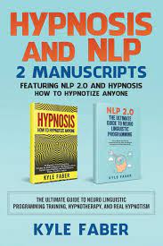 Kyle Faber – Hypnosis and NLP 2 Manuscripts – Featuring NLP 2.0 and Hypnosis