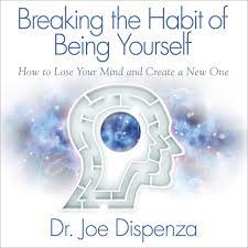 Joe Dispenza – Breaking the Habit of Being Yourself [Ebook-Audiobook]