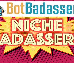 Bot Badassery – Niche Badassery