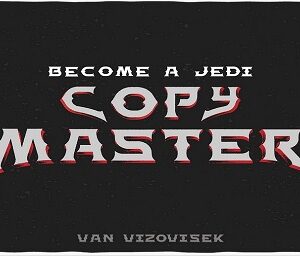 Become a Jedi Copy Master By Van Vizovisek