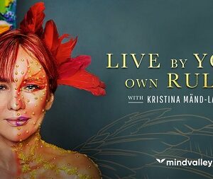 Mindvalley – Live By Your Own Rules By Kristina Mand-Lakhiani