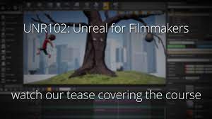 FXPHD – UNR102 – Unreal For Filmmakers