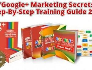 Google+ Marketing Secret : Step-By-Step Training Guide 2.0