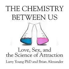 Larry Young – The Chemistry Between Us : Love, Sex, and the Science of Attraction