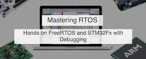 Mastering RTOS: Hands on with FreeRTOS, Arduino and STM32Fx