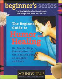 Dr. Bernie Siegel – The Beginner’s Guide to Humor and Healing