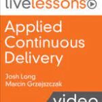 Applied Continuous Delivery LiveLessons By Josh Long, Marcin Grzejszczak