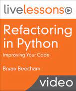 Refactoring in Python LiveLessons Video Training By Bryan Beecham