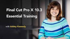 Final Cut Pro X 10.3 and 10.4 Essential Training with Ashley Kennedy
