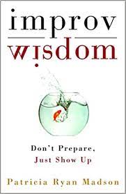 Patricia Ryan Madson – Improv Wisdom: Don’t Prepare, Just Show Up[mp3]