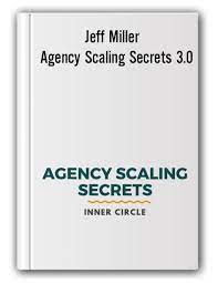 Jeff Millers – Agency Scaling Secret Inner Circle V3.0