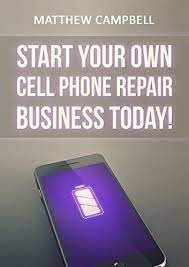 Start Your Own Business Repairing Cell Phones