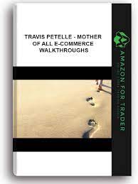 Travis Petelle – Mother of All E-Commerce Walkthroughs (2017)