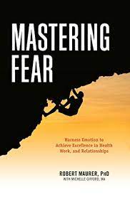 Robert Maurer – Mastering Fear: Harnessing Emotion to Achieve Excellence in Work, Health and Relationships (Unabridged)