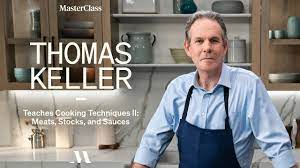 Thomas Keller Teaches Cooking Techniques II – Meats, Stocks, and Sauces