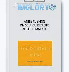 Annie Cushing – DIY Self-Guided Site Audit Template