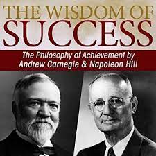 apoleon Hill – The Wisdom of Success: The Philosophy of Achievement by Andrew Carnegie & Napoleon Hill