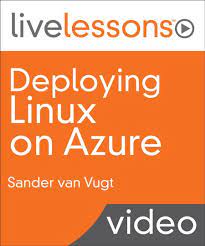 Linux on Azure: Deploying and Managing Linux on Azure by Sander van Vugt