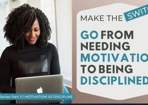 Better Mindset: Go From Needing Motivation to Being Disciplined