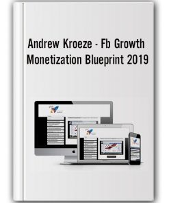 Andrew Kroeze – Fb Growth Monetization Blueprint 2019