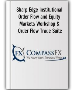 CompassFx – Sharp Edge Institutional Order Flow and Equity Markets Workshop & Order Flow Trade Suite