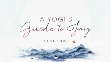 A Yogi’s Guide to Joy Sadhguru