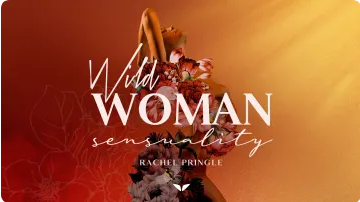 Wild Woman Sensuality Rachel Pringle