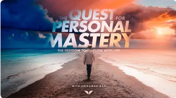 The Quest for Personal Mastery Dr. Srikumar Rao