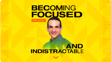 Becoming Focused and Indistractable Nir Eyal