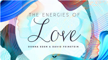 The Energies of Love Donna Eden & David Feinstein
