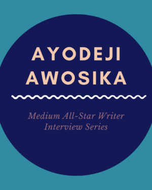 Medium Writing Superstars – Ayodeji Awosika