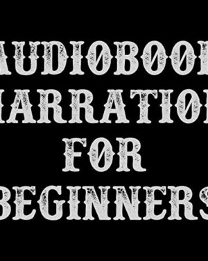 Audiobook Narration for Beginners