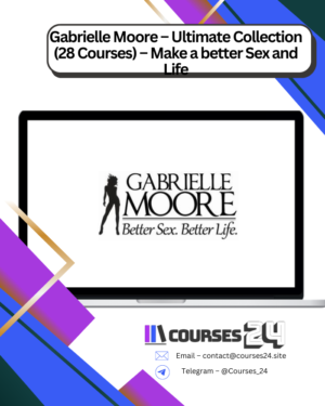 Gabrielle Moore – Ultimate Collection (28 Courses) – Make a better Sex and Life