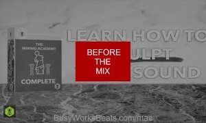 Busy Works Beats The Mixing Academy Complete Bundle TUTORiAL