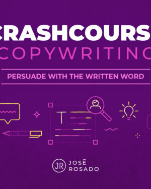 Crash Course Copywriting – Jose Rosado