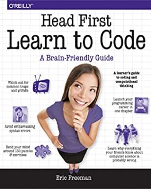 Head First Learn to Code. A Learner’s Guide to Coding and Computational Thinking – Eric Freeman